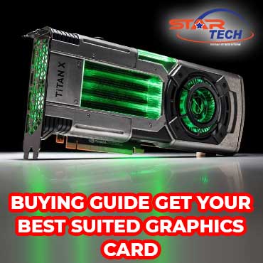 Buying Guide – Get your Best Suited Graphics Card