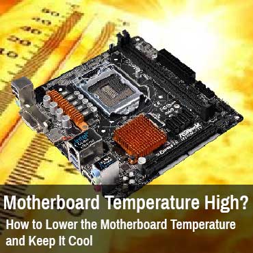 How to Lower the Motherboard Temperature and Keep It Cool