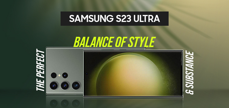 Samsung S23 Ultra: The Perfect Balance of Style and Substance