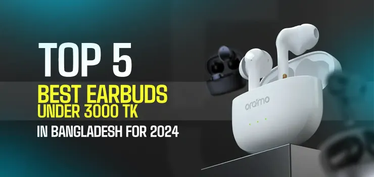 Top 5 Earbuds Under 3000 Taka in Bangladesh 2024