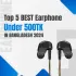 Top 5 Best Earphone Under 500 TK in Bangladesh 2024