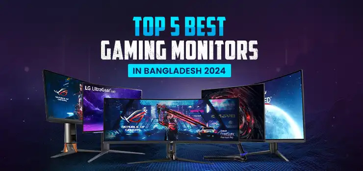 Top 5 Best Gaming Monitors in Bangladesh 2024