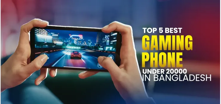 Top 5 Best Gaming Phone Under 20000 in Bangladesh