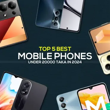 Top 5 Best Mobile Phone Under 20000 in Bangladesh 2024