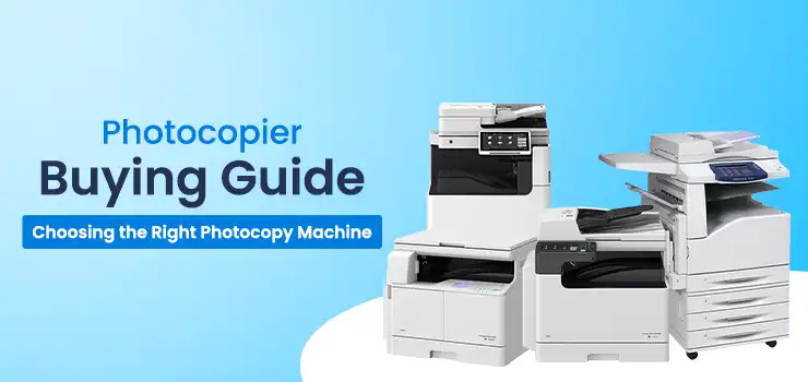 Photocopier Buying Guide: Choosing the Right Photocopy Machine