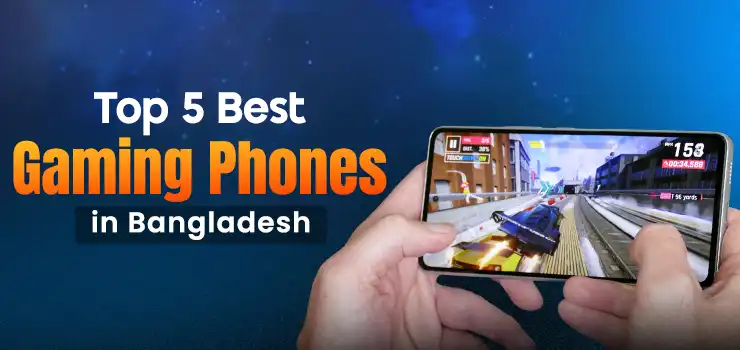 High Performance Mobile Phone for Gaming: Top 5 Best Gaming Phones in Bangladesh 2024