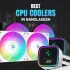 Best CPU Coolers in Bangladesh 2025: Thermal Solution For Your Intel or AMD Processor