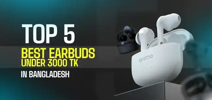 Best Earbuds Under 3000 Taka in Bangladesh