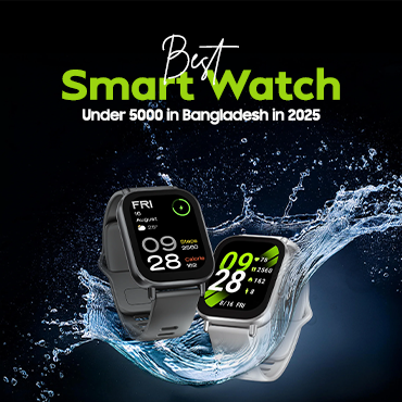 Best Smart Watch Under 5000 in Bangladesh in 2025